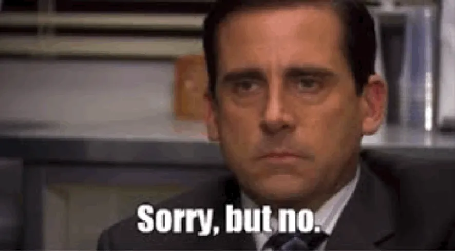 Michael Scott "Sorry, but no."
