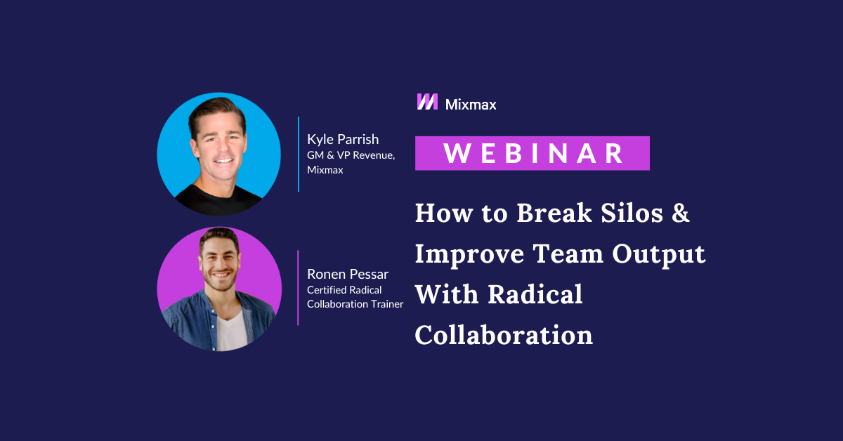 Webinar: How to Break Silos & Improve Team Output With Radical Collaboration